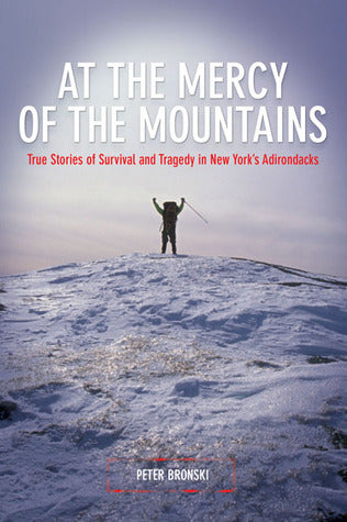 At the Mercy of the Mountains: True Stories Of Survival And Tragedy In New York's Adirondacks Blue Line Book Exchange