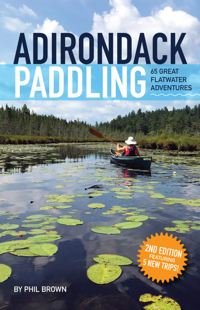 Adirondack Paddling 65 Great Flatwater Adventures 2nd Edition Blue Line Book Exchange